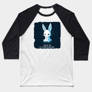 Hold On, I'm Overthinking Funny Cute Rabbit Bunny Quote Animal Lover Baseball T-Shirt